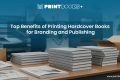 Benefits of Printing Hardcover Books for Branding & Publishing