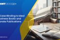 Case Binding Is Ideal for Business Books and Corporate Publications Case Binding Is Ideal for Business Books and Corporate Publications